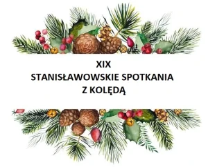 Lista zgłoszeń do XIX Stanisławowskich Spotkań z Kolędą zamknięta!